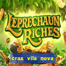 cras vila nova cachoeirinha horario de funcionamento